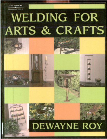 Welding For Arts & Crafts - Devaine Roy